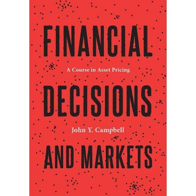 Financial Decisions and Markets - by  John Y Campbell (Hardcover)