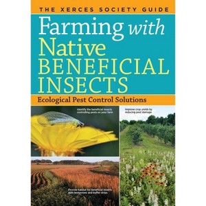 Farming with Native Beneficial Insects - by  The Xerces Society (Paperback) - 1 of 1