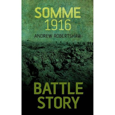 Somme 1916 - (Battle Story) by  Andrew Robertshaw (Paperback)