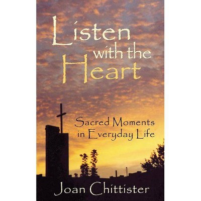 Listen with the Heart - by  Sister Joan Chittister (Paperback)