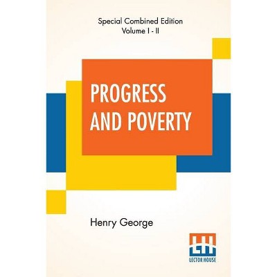 Progress And Poverty (Complete) - by  Henry George (Paperback)