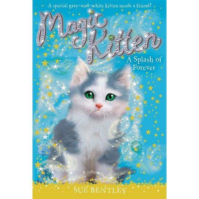 A Splash of Forever - (Magic Kitten) by  Sue Bentley (Paperback)