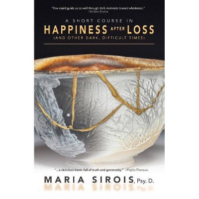 A Short Course in Happiness After Loss - by  Maria Sirois (Paperback)