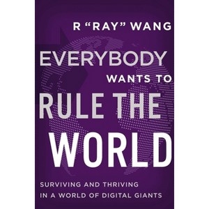 Everybody Wants to Rule the World - by  R Ray Wang (Paperback) - 1 of 1