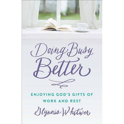 Doing Busy Better - by  Glynnis Whitwer (Paperback)