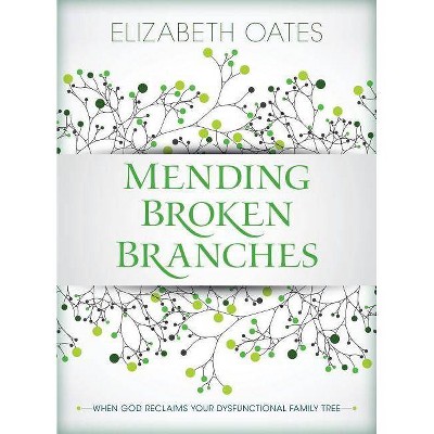 Mending Broken Branches - by  Elizabeth Oates (Paperback)