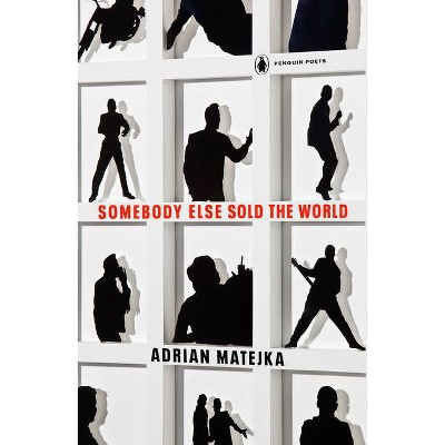 Somebody Else Sold the World - (Penguin Poets) by  Adrian Matejka (Paperback)