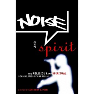 Noise and Spirit - by  Anthony B Pinn (Paperback) - 1 of 1