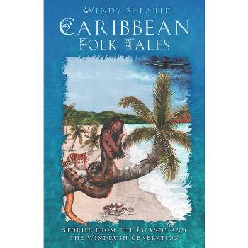 Caribbean Folk Tales - by  Wendy Shearer (Hardcover)