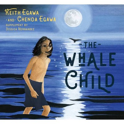 The Whale Child - by  Keith Egawa & Chenoa Egawa (Paperback)