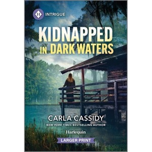 Kidnapped in Dark Waters - (Bayou Investigation) Large Print by  Carla Cassidy (Paperback) - 1 of 1