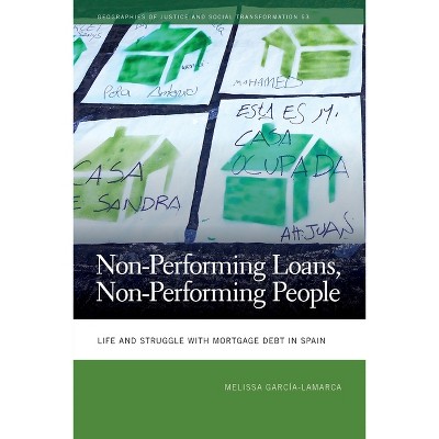 Non-Performing Loans, Non-Performing People - (Geographies of Justice and Social Transformation) by  Melissa García-Lamarca (Paperback)