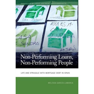 Non-Performing Loans, Non-Performing People - (Geographies of Justice and Social Transformation) by  Melissa García-Lamarca (Paperback) - 1 of 1