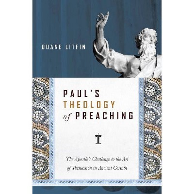 Paul's Theology of Preaching - by  Duane Litfin (Paperback)