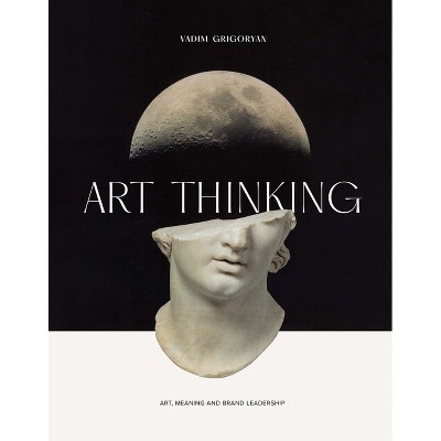 Art Thinking - by  Vadim Grigoryan (Hardcover)