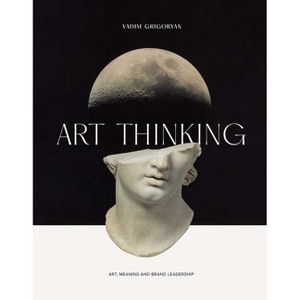 Art Thinking - by  Vadim Grigoryan (Hardcover) - 1 of 1