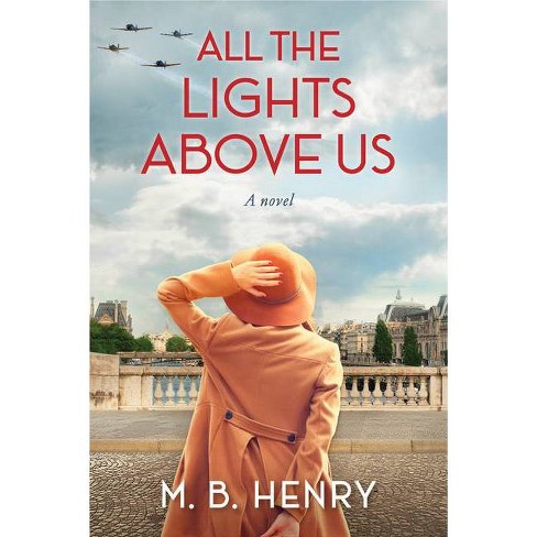 All the Lights Above Us - by  M B Henry (Hardcover) - image 1 of 1