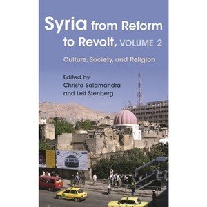 Syria from Reform to Revolt - (Modern Intellectual and Political History of the Middle East) by  Leif Stenberg & Christa Salamandra (Paperback) - 1 of 1
