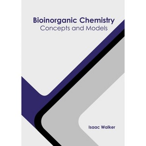 Bioinorganic Chemistry: Concepts and Models - by  Isaac Walker (Hardcover) - 1 of 1