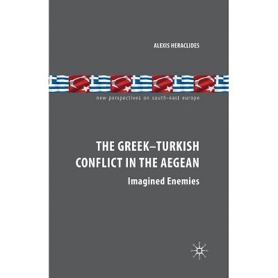 The Greek-Turkish Conflict in the Aegean - (New Perspectives on South-East Europe) by  A Heraclides (Paperback)