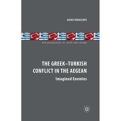 The Greek-Turkish Conflict in the Aegean - (New Perspectives on South-East Europe) by  A Heraclides (Paperback)