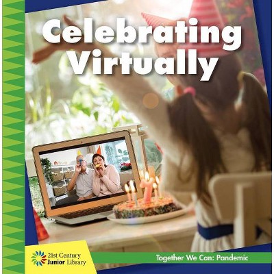 Celebrating Virtually - (21st Century Junior Library: Together We Can: Pandemic) by  Shannon Stocker (Paperback)