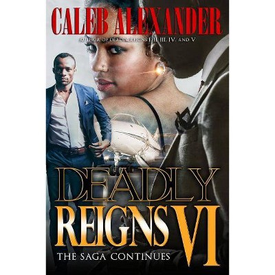 Deadly Reigns VI - by  Caleb Alexander (Paperback)