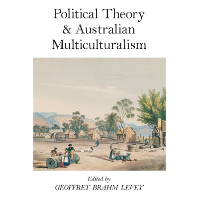 Political Theory and Australian Multiculturalism - by  Geoffrey Brahm Levey (Paperback)