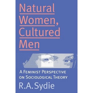 Natural Women, Cultured Men - by  Rosalind A Sydie (Paperback) - 1 of 1