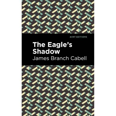 The Eagle's Shadow - (Mint Editions) by  James Branch Cabell (Paperback)