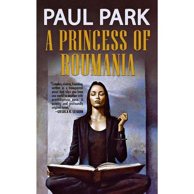 A Princess of Roumania - by  Paul Park (Paperback)