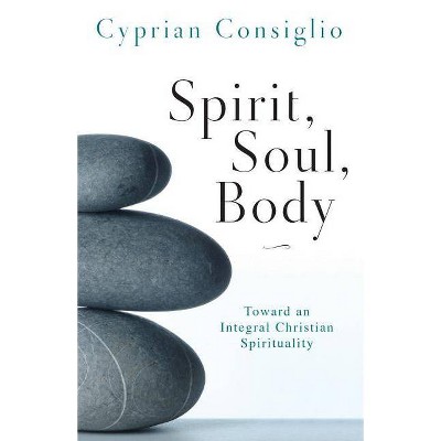 Spirit, Soul, Body - by  Cyprian Consiglio (Paperback)