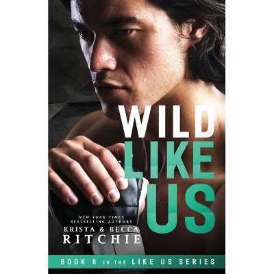 Wild Like Us - by  Krista Ritchie & Becca Ritchie (Paperback)