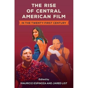 The Rise of Central American Film in the Twenty-First Century - (Reframing Media, Technology, and Culture in Latin/O America) (Paperback) - 1 of 1