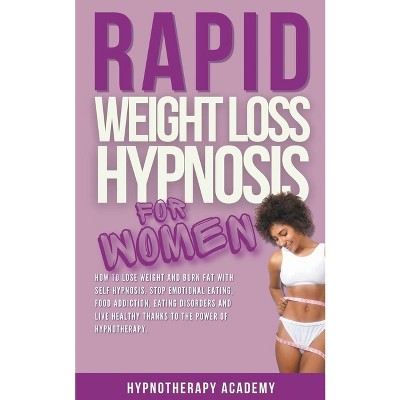 Rapid Weight Loss Hypnosis for Women - (Hypnosis for Weight Loss) by  Hypnotherapy Academy (Paperback)