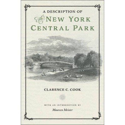 A Description of the New York Central Park - (Washington Mews Books) by  Clarence C Cook (Hardcover)