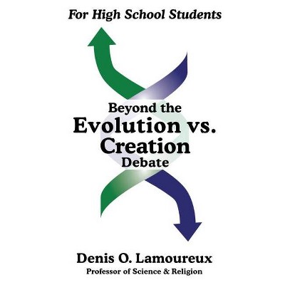 Beyond the Evolution vs. Creation Debate - by  Denis O Lamoureux (Paperback)