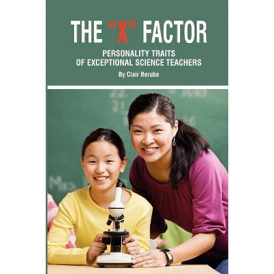 The X Factor; Personality Traits of Exceptional Science Teachers (PB) - by  Clair T Berube (Paperback)