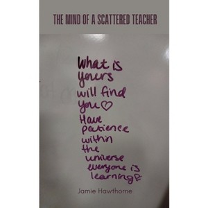 The Mind of a Scattered Teacher - by  Jamie Hawthorne (Paperback) - 1 of 1