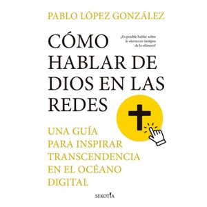 Cómo Hablar de Dios En Las Redes - by  Pablo Lopez Gonzalez (Paperback) - 1 of 1