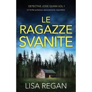 Le ragazze svanite - (Detective Josie Quinn) by  Lisa Regan (Paperback) - 1 of 1