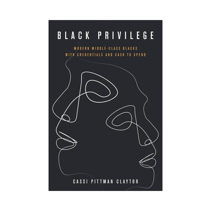 Black Privilege - (Culture and Economic Life) by  Cassi Pittman Claytor (Paperback), 1 of 2