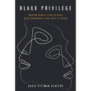 Black Privilege - (Culture and Economic Life) by  Cassi Pittman Claytor (Paperback)