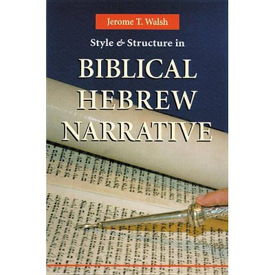 Style and Structure in Biblical Hebrew Narrative - by  Jerome T Walsh (Paperback)
