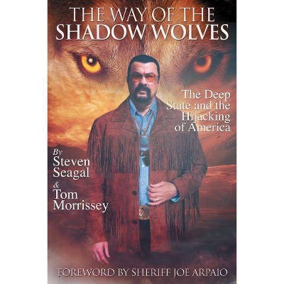 The Way Of The Shadow Wolves - by  Tom Morrissey & Seagal Steven (Paperback)