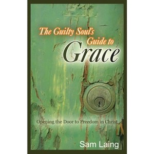 The Guilty Soul's Guide to Grace - by  Sam Laing (Paperback) - 1 of 1