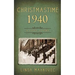 Christmastime 1940 - by  Linda Mahkovec (Paperback)
