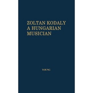 Zoltan Kodaly - by  Percy Marshall Young & Unknown (Hardcover) - 1 of 1
