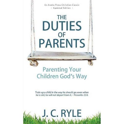 The Duties of Parents - by  J C Ryle (Paperback)