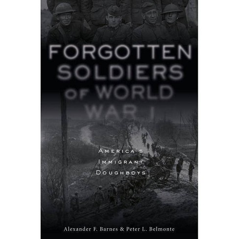 Forgotten Soldiers Of World War I By Alexander F Barnes Peter